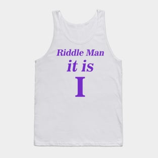 Riddle Man it is I Tank Top